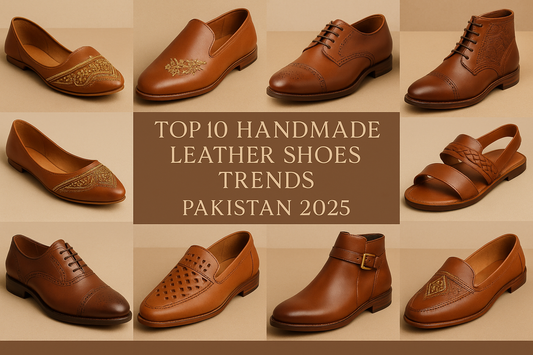 Top 10 Handmade Leather Shoes Trends in Pakistan 2025 Edition